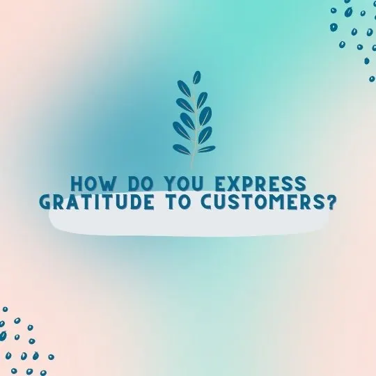 How do you express gratitude to customers